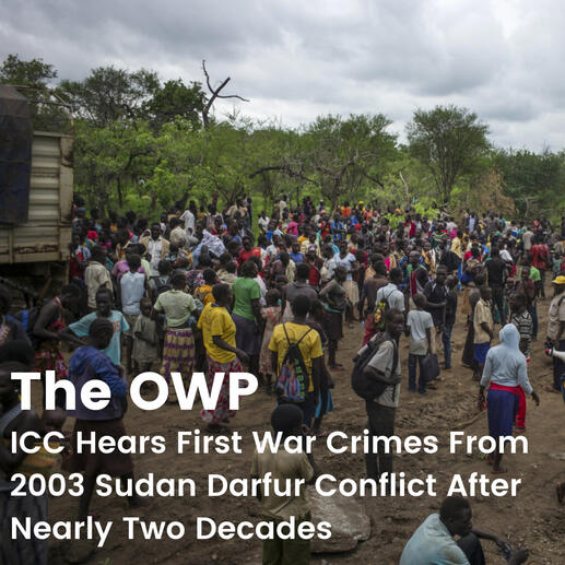 The OWP: ICC Hears First War Crimes From 2003 Sudan Darfur Conflict After Nearly Two Decades